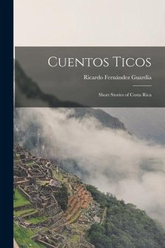 Cuentos Ticos: Short Stories of Costa Rica - Guardia, Ricardo Fernández