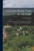 Gulden Boek Van Schiedam: Genealogieën En Fragment-genealogieën Van Vroegere En Hedendaagsche Schiedamsche Geslachten...