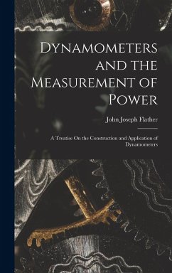 Cover Dynamometers and the Measurement of Power: A Treatise On the Construction and Application of Dynamometers