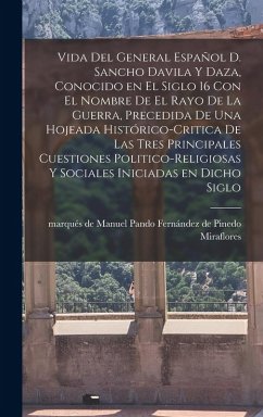 Vida del general español D. Sancho Davila y Daza, conocido en el siglo 16 con el nombre de El rayo de la Guerra, precedida de una hojeada histórico-cr