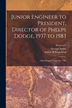 Junior Engineer to President, Director of Phelps Dodge, 1937 to 1983: Oral History Transcript / 199 - Swent, Eleanor; Fenzi, Warren E. Ive; Kinneberg, Arthur H.