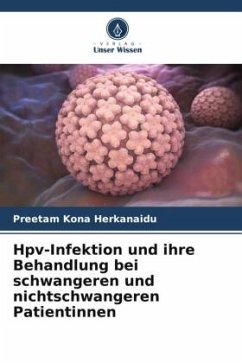 Hpv-Infektion und ihre Behandlung bei schwangeren und nichtschwangeren Patientinnen - Kona Herkanaidu, Preetam