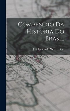 Compendio da Historia do Brasil - Ignácio de Abreu E Lima, José