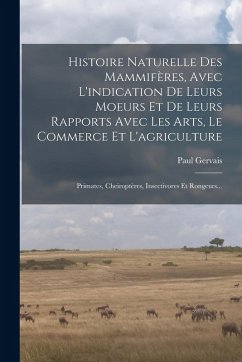 Cover Histoire Naturelle Des Mammifères, Avec L'indication De Leurs Moeurs Et De Leurs Rapports Avec Les Arts, Le Commerce Et L'agriculture: Primates, Cheir