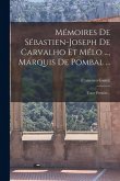 Mémoires De Sébastien-joseph De Carvalho Et Mélo ..., Marquis De Pombal ...: Tome Premier...
