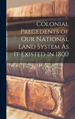 Colonial Precedents of Our National Land System As It Existed in 1800 - Anonymous