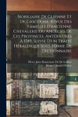 Nobiliaire De Guienne Et De Gascogne, Revue Des Familles D'ancienne Chevalerie Ou Anoblies De Ces Provinces, Antérieures À 1789, Suivie D'un Traité Hé