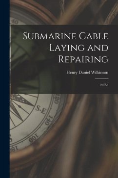 Submarine Cable Laying and Repairing: 2d ed - Wilkinson, Henry Daniel