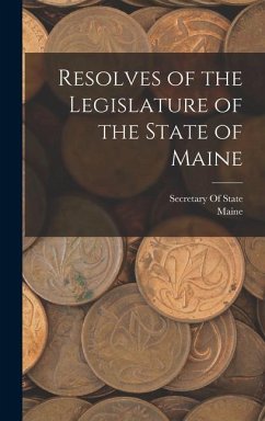 Resolves of the Legislature of the State of Maine - Maine