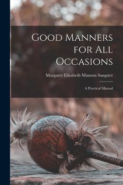 Good Manners for All Occasions: A Practical Manual - Elizabeth Munson Sangster, Margaret