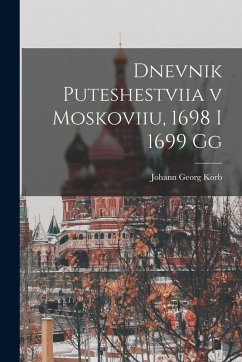 Dnevnik puteshestviia v Moskoviiu, 1698 i 1699 gg - Korb, Johann Georg