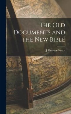 The Old Documents and the New Bible - Smyth, J. Paterson