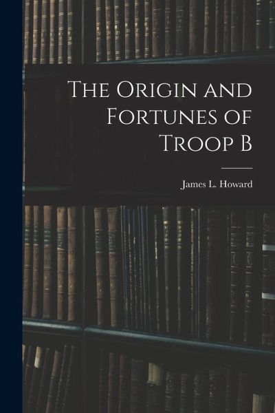 The Origin and Fortunes of Troop B
