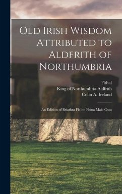 Old Irish Wisdom Attributed to Aldfrith of Northumbria: An Edition of Bríathra Flainn Fhína Maic Ossu - Fíthal, rd Cent