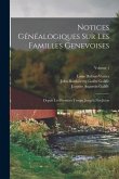 Notices Généalogiques Sur Les Familles Genevoises: Depuis Les Premiers Temps, Jusqu'à Nos Jours; Volume 1