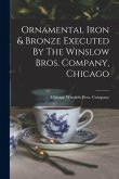 Ornamental Iron & Bronze Executed By The Winslow Bros. Company, Chicago