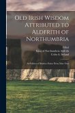 Old Irish Wisdom Attributed to Aldfrith of Northumbria: An Edition of Bríathra Flainn Fhína Maic Ossu