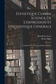 Esthetique Comme Science De L'expression Et Linguistique Générale: Traduit Sur La Deuxième Édition Italienne