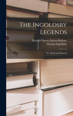Cover The Ingoldsby Legends: Or, Mirth and Marvels