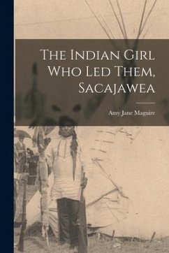 The Indian Girl who led Them, Sacajawea - Maguire, Amy Jane