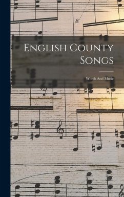 English County Songs: Words And Music - Anonymous