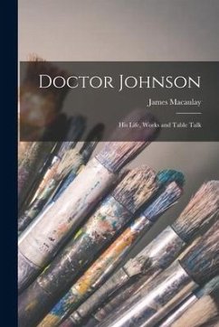 Doctor Johnson: His Life, Works and Table Talk - Macaulay, James