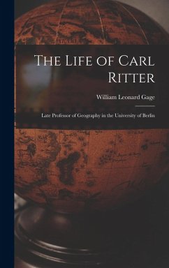 Cover The Life of Carl Ritter: Late Professor of Geography in the University of Berlin