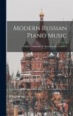 Modern Russian Piano Music: Volume I Akimenko To Korestchenko, Volume 1