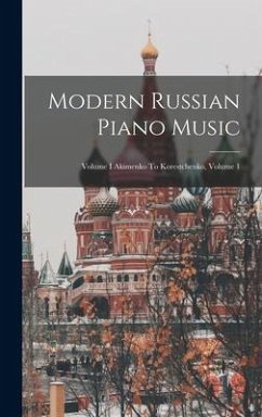 Modern Russian Piano Music: Volume I Akimenko To Korestchenko, Volume 1 - Anonymous