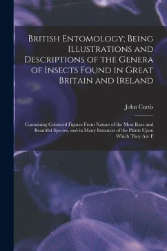 Cover British Entomology; Being Illustrations and Descriptions of the Genera of Insects Found in Great Britain and Ireland: Containing Coloured Figures From