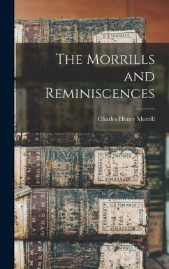 The Morrills and Reminiscences - Morrill, Charles Henry