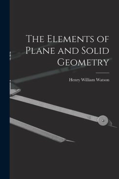 The Elements of Plane and Solid Geometry - Watson, Henry William