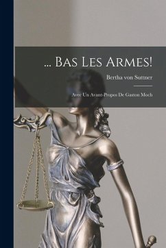 ... Bas Les Armes!: Avec Un Avant-Propos De Gaston Moch - Suttner, Bertha Von