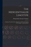 The Mergenthaler Linotype: A Machine That Meets Every Requirement Of The Job Printing Or Newspaper Composing Room