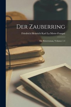 Cover Der Zauberring: Ein Ritterroman, Volumes 1-3