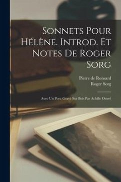 Sonnets pour Hélène. Introd. et notes de Roger Sorg; avec un port. gravé sur bois par Achille Ouvré - Sorg, Roger; Ronsard, Pierre De