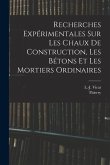 Recherches expérimentales sur les chaux de construction, les bétons et les mortiers ordinaires