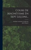 Cours De Magnétisme En Sept Leçons...