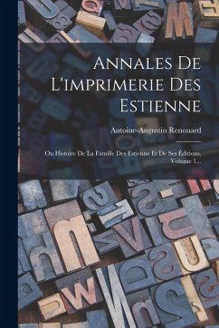 Cover Annales De L'imprimerie Des Estienne: Ou Histoire De La Famille Des Estienne Et De Ses Éditions, Volume 1...
