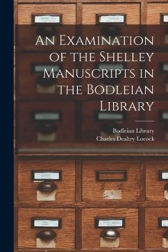 An Examination of the Shelley Manuscripts in the Bodleian Library - Locock, Charles Dealtry