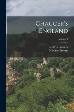 Chaucer's England; Volume 1 - Browne, Matthew; Chaucer, Geoffrey