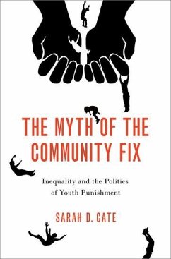 The Myth of the Community Fix: Inequality and the Politics of Youth Punishment - Cate, Sarah D. (Assistant Professor of Political Science, Assistant