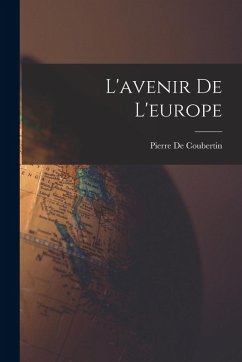 L'avenir De L'europe - De Coubertin, Pierre L'avenir De L'europe - De Coubertin, Pierre