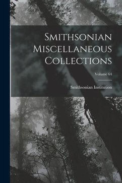 Smithsonian Miscellaneous Collections; Volume 64 - Institution, Smithsonian
