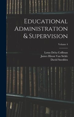 Educational Administration & Supervision; Volume 4 - Johnston, Charles Hughes; Bagley, William Chandler; Snedden, David