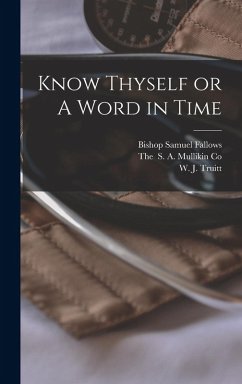 Know Thyself or A Word in Time - Fallows, Bishop Samuel; Truitt, W. J.