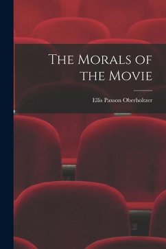 The Morals of the Movie - Oberholtzer, Ellis Paxson