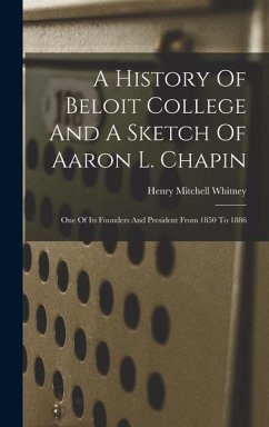 A History Of Beloit College And A Sketch Of Aaron L. Chapin - Whitney, Henry Mitchell