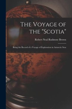 The Voyage of the Scotia: Being the Record of a Voyage of Exploration in Antarctic Seas - Brown, Robert Neal Rudmose