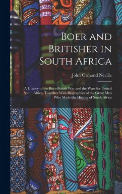 Cover Boer and Britisher in South Africa; a History of the Boer-British war and the Wars for United South Africa, Together With Biographies of the Great men